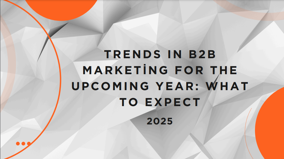 Trends in B2B Marketing for the upcoming year : What to expect 2025